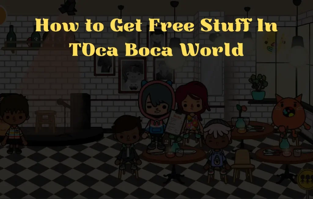 How to Get Free Stuff In Toca Boca World