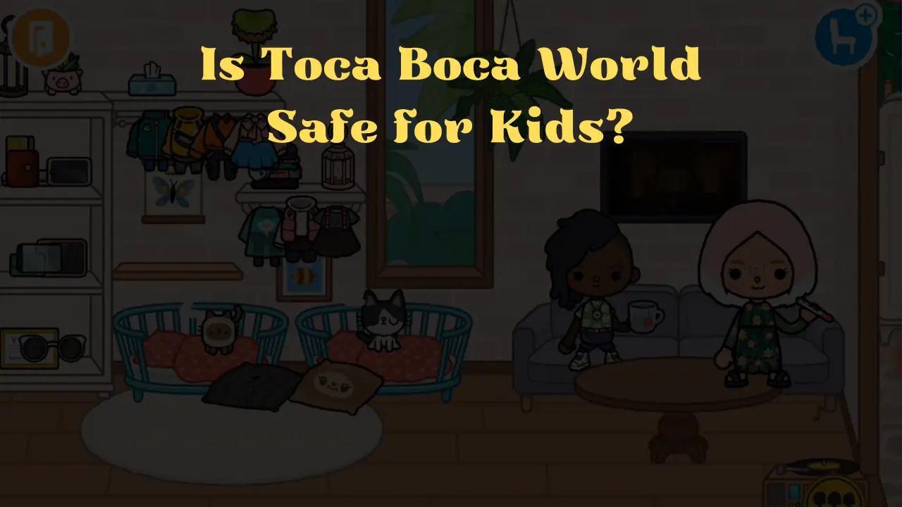 Toca Boca World Safe for Kids